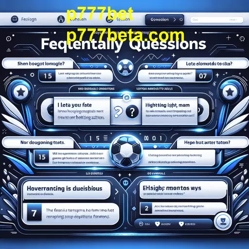 Esclarecendo Dúvidas: A Importância da Seção 'Perguntas Frequentes' no p777bet